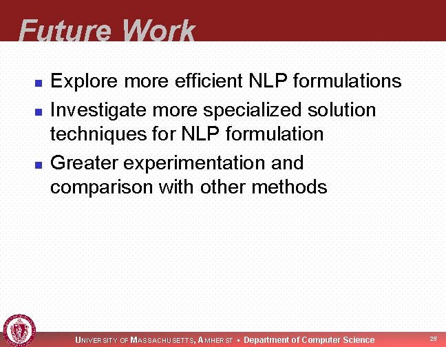 Future Work n n n Explore more efficient NLP formulations Investigate more specialized solution