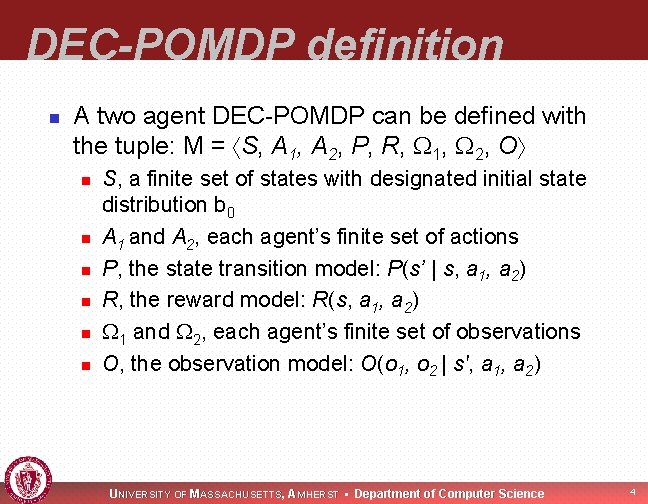 DEC-POMDP definition n A two agent DEC-POMDP can be defined with the tuple: M