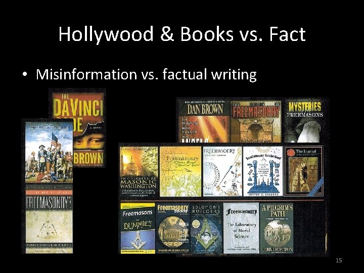 Hollywood & Books vs. Fact • Misinformation vs. factual writing 15 