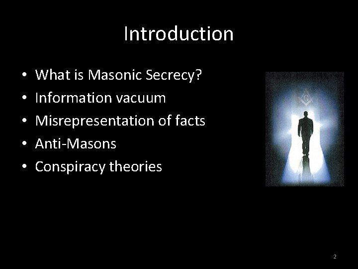 Introduction • • • What is Masonic Secrecy? Information vacuum Misrepresentation of facts Anti-Masons