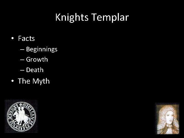 Knights Templar • Facts – Beginnings – Growth – Death • The Myth 4