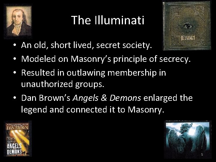 The Illuminati • An old, short lived, secret society. • Modeled on Masonry’s principle