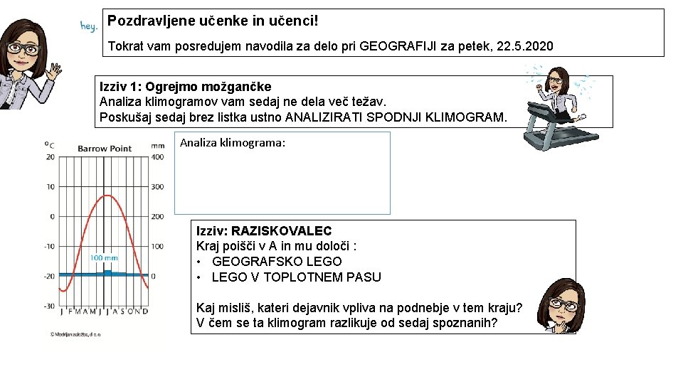 Pozdravljene učenke in učenci! Tokrat vam posredujem navodila za delo pri GEOGRAFIJI za petek,