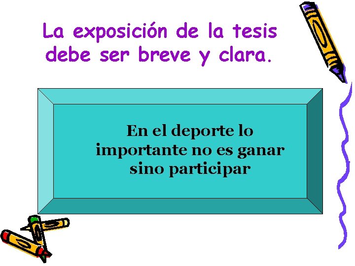 La exposición de la tesis debe ser breve y clara. En el deporte lo