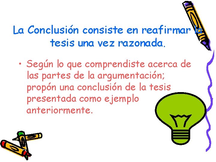 La Conclusión consiste en reafirmar la tesis una vez razonada. • Según lo que