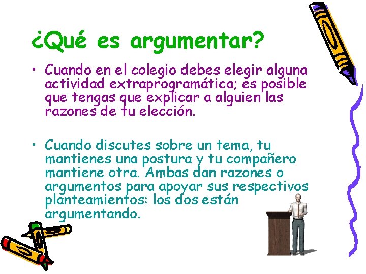 ¿Qué es argumentar? • Cuando en el colegio debes elegir alguna actividad extraprogramática; es