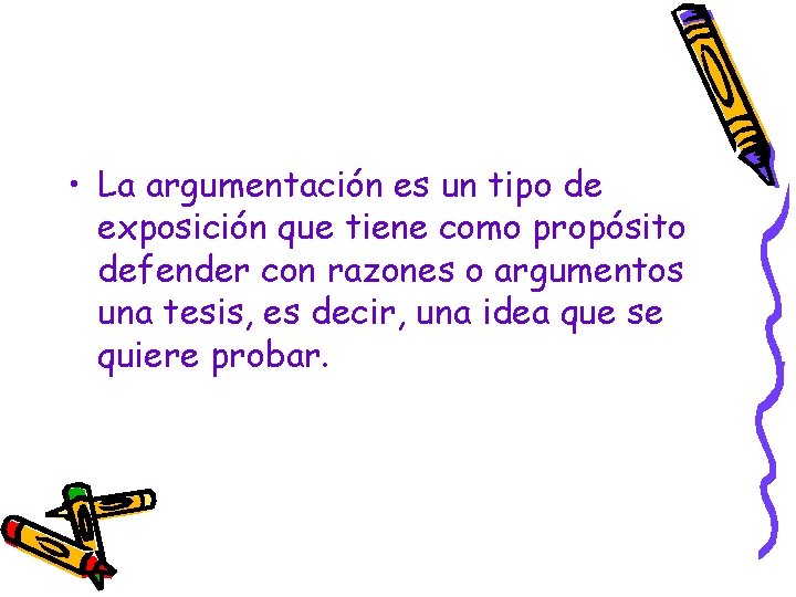  • La argumentación es un tipo de exposición que tiene como propósito defender