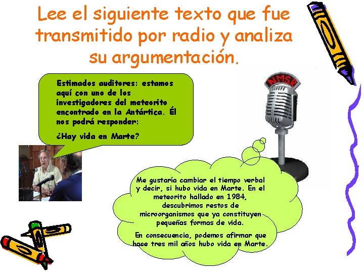 Lee el siguiente texto que fue transmitido por radio y analiza su argumentación. Estimados