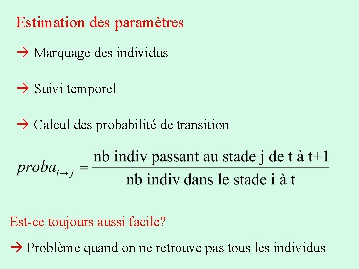 Estimation des paramètres Marquage des individus Suivi temporel Calcul des probabilité de transition Est-ce