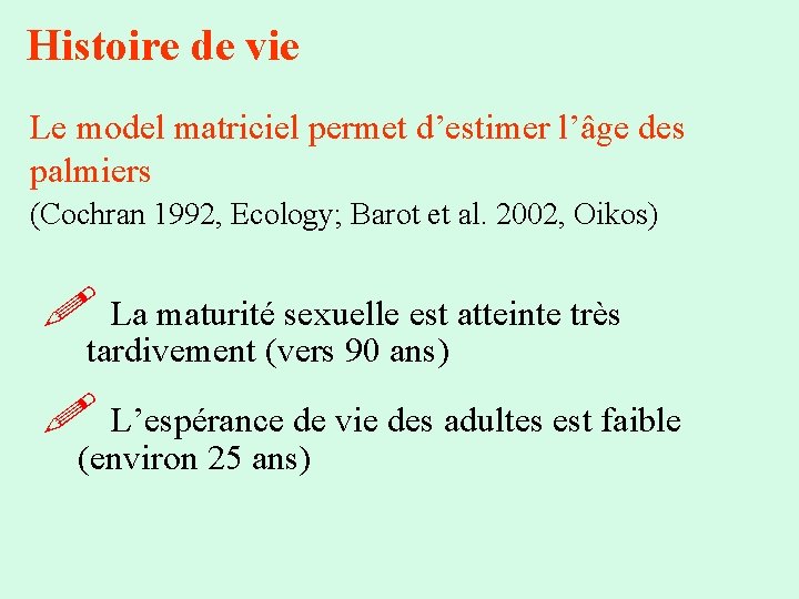 Histoire de vie Le model matriciel permet d’estimer l’âge des palmiers (Cochran 1992, Ecology;