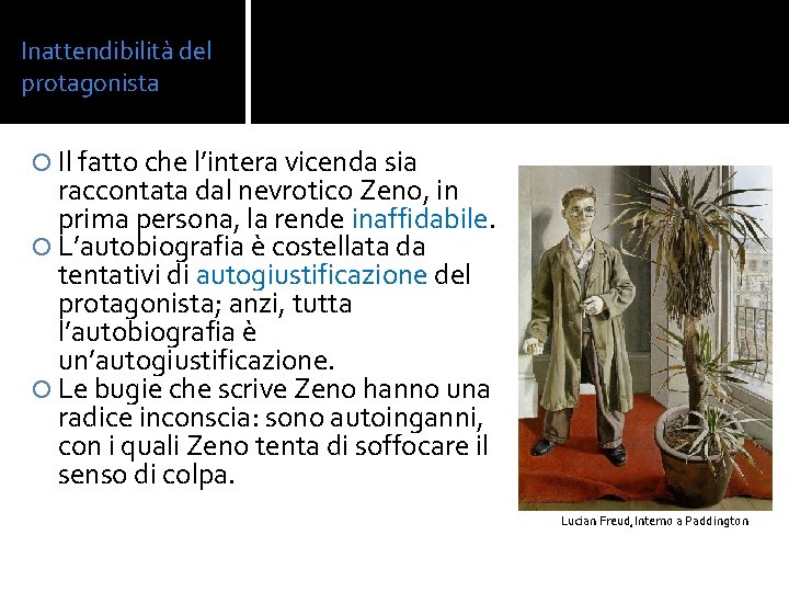 Inattendibilità del protagonista Il fatto che l’intera vicenda sia raccontata dal nevrotico Zeno, in