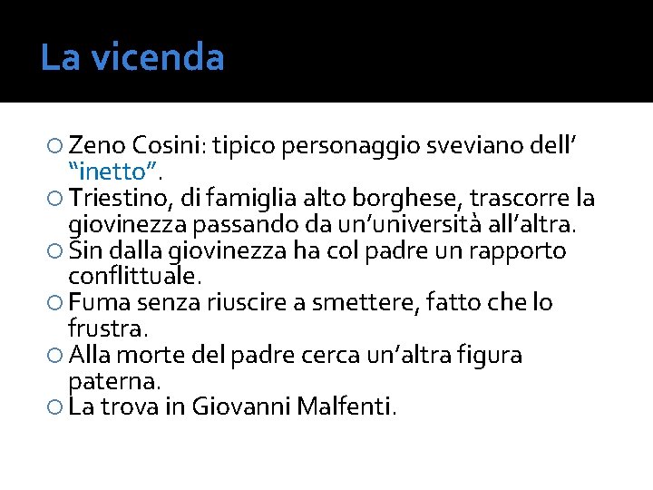 La vicenda Zeno Cosini: tipico personaggio sveviano dell’ “inetto”. Triestino, di famiglia alto borghese,