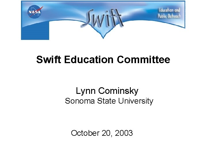 Swift Education Committee Lynn Cominsky Sonoma State University October 20, 2003 