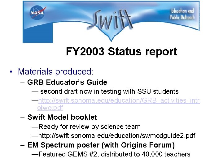 FY 2003 Status report • Materials produced: – GRB Educator’s Guide — second draft