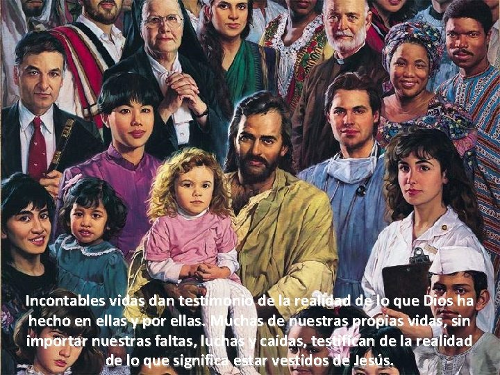 Incontables vidas dan testimonio de la realidad de lo que Dios ha hecho en