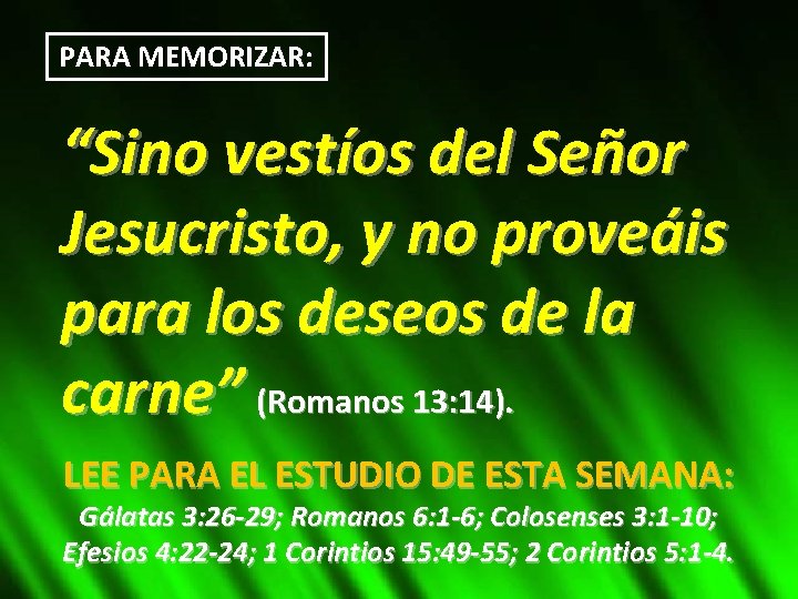 PARA MEMORIZAR: “Sino vestíos del Señor Jesucristo, y no proveáis para los deseos de