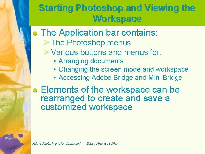 Starting Photoshop and Viewing the Workspace The Application bar contains: Ø The Photoshop menus