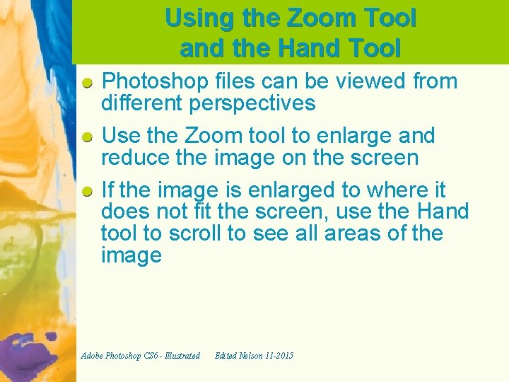 Using the Zoom Tool and the Hand Tool Photoshop files can be viewed from