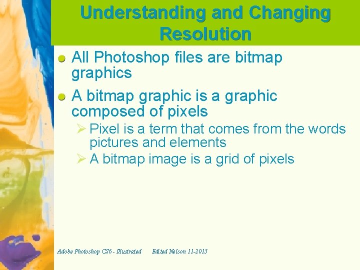 Understanding and Changing Resolution All Photoshop files are bitmap graphics A bitmap graphic is