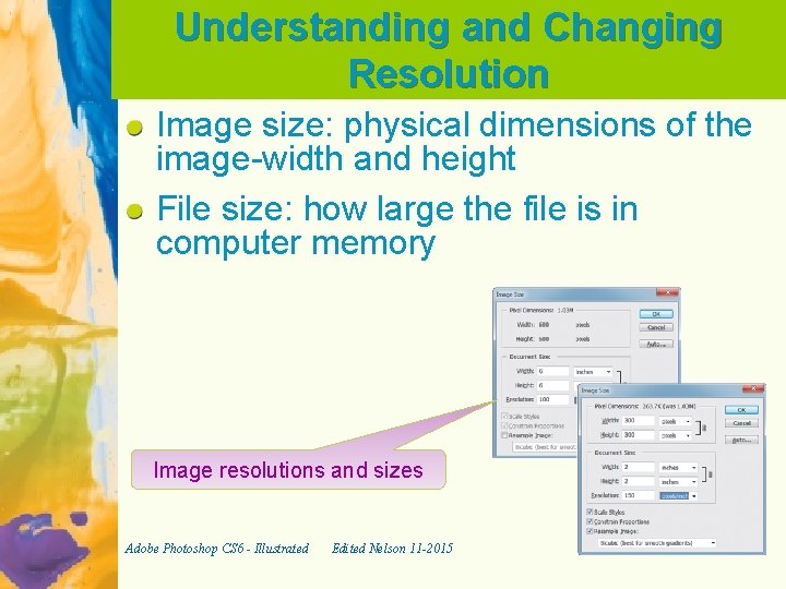 Understanding and Changing Resolution Image size: physical dimensions of the image-width and height File