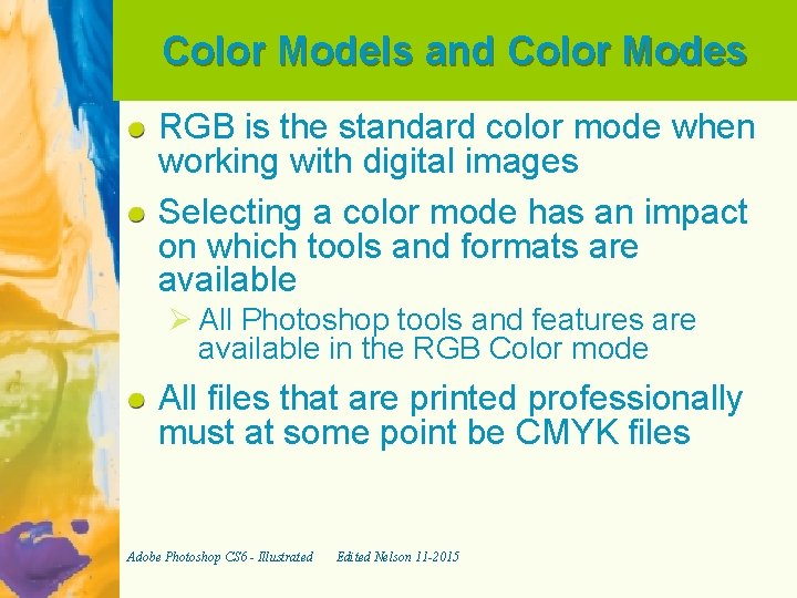 Color Models and Color Modes RGB is the standard color mode when working with