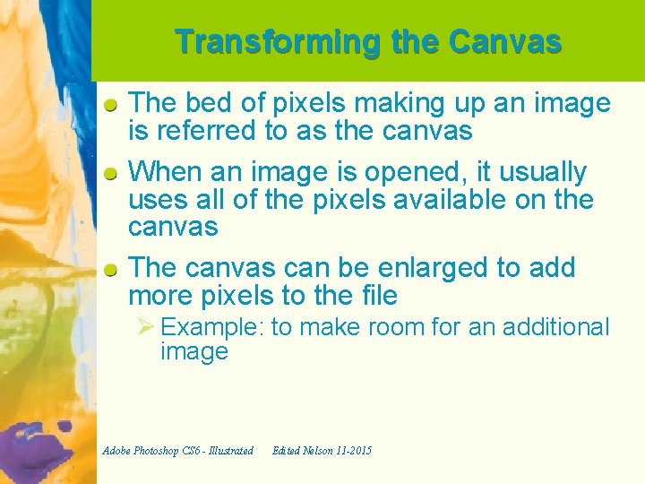 Transforming the Canvas The bed of pixels making up an image is referred to