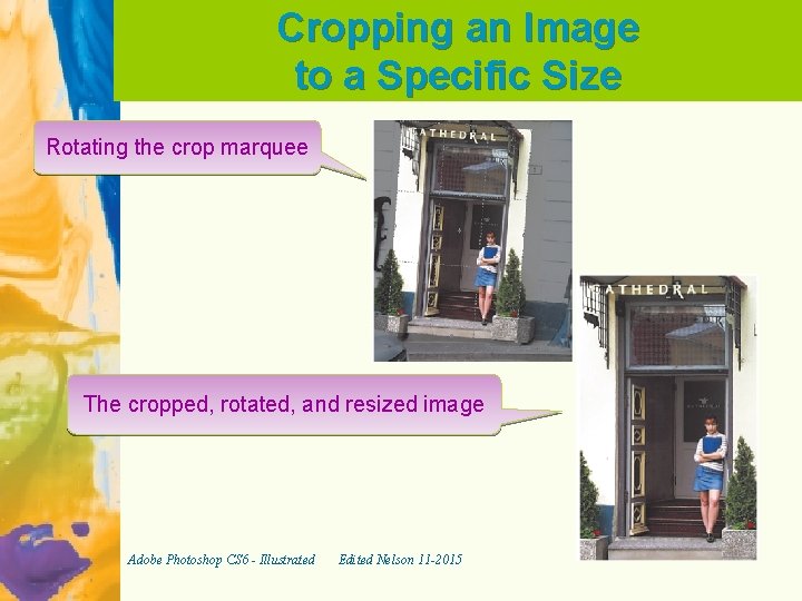 Cropping an Image to a Specific Size Rotating the crop marquee The cropped, rotated,