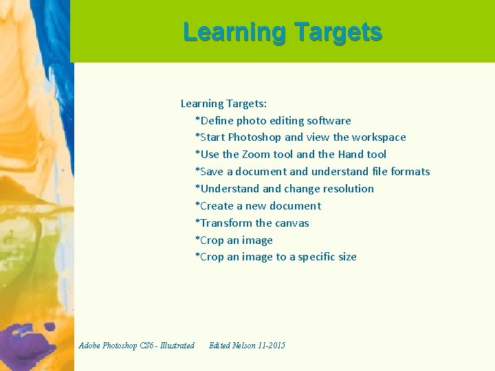 Learning Targets: *Define photo editing software *Start Photoshop and view the workspace *Use the