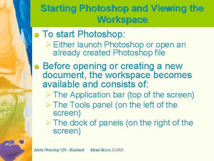Starting Photoshop and Viewing the Workspace To start Photoshop: Ø Either launch Photoshop or
