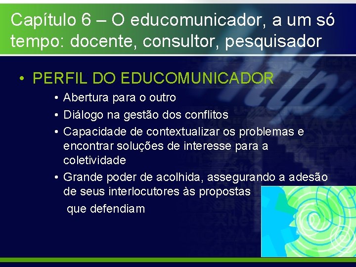 Capítulo 6 – O educomunicador, a um só tempo: docente, consultor, pesquisador • PERFIL