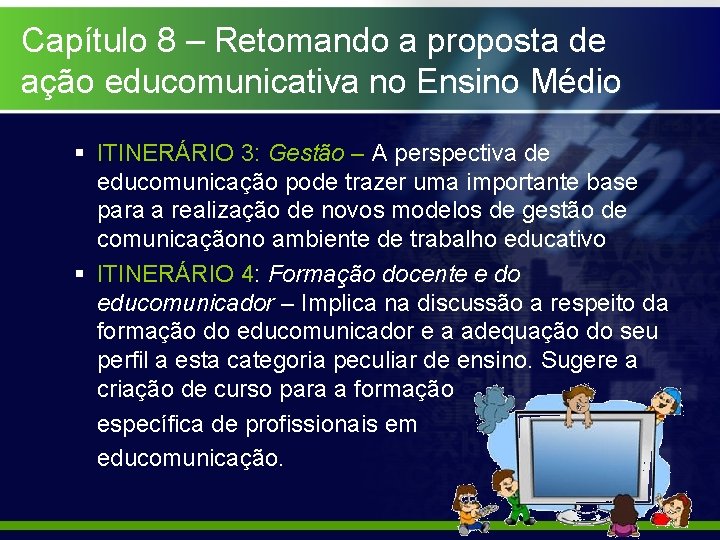 Capítulo 8 – Retomando a proposta de ação educomunicativa no Ensino Médio § ITINERÁRIO