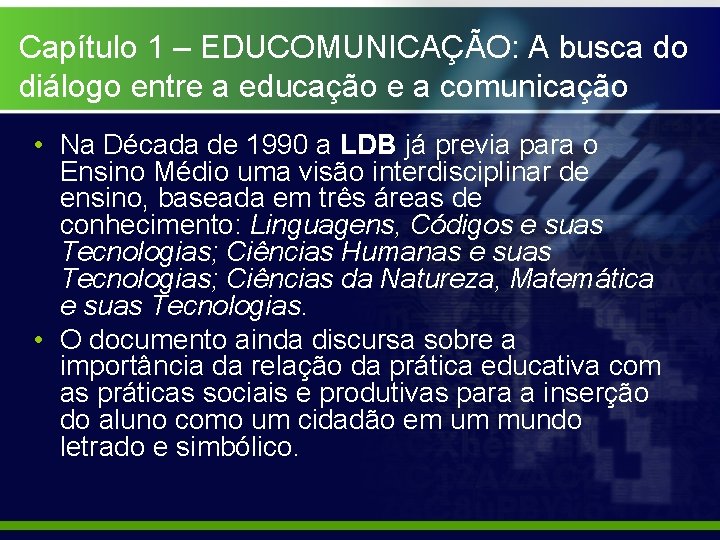 Capítulo 1 – EDUCOMUNICAÇÃO: A busca do diálogo entre a educação e a comunicação