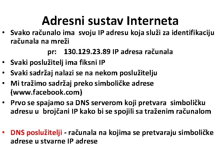 Adresni sustav Interneta • Svako računalo ima svoju IP adresu koja služi za identifikaciju