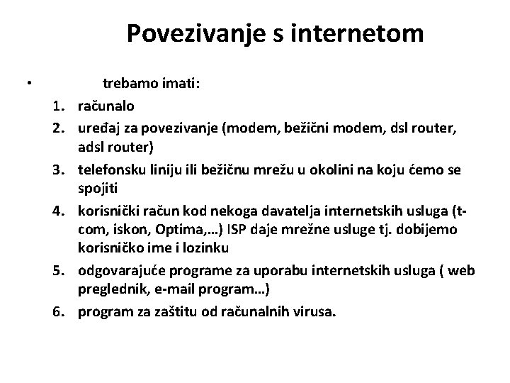 Povezivanje s internetom • 1. 2. 3. 4. 5. 6. trebamo imati: računalo uređaj