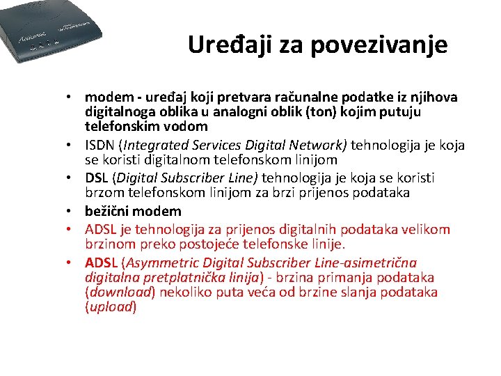 Uređaji za povezivanje • modem - uređaj koji pretvara računalne podatke iz njihova digitalnoga