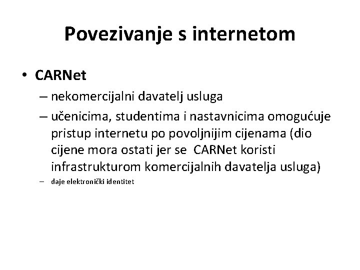 Povezivanje s internetom • CARNet – nekomercijalni davatelj usluga – učenicima, studentima i nastavnicima