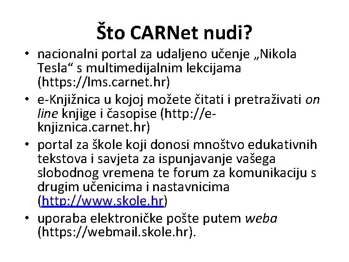 Što CARNet nudi? • nacionalni portal za udaljeno učenje „Nikola Tesla“ s multimedijalnim lekcijama