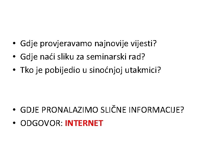  • Gdje provjeravamo najnovijesti? • Gdje naći sliku za seminarski rad? • Tko