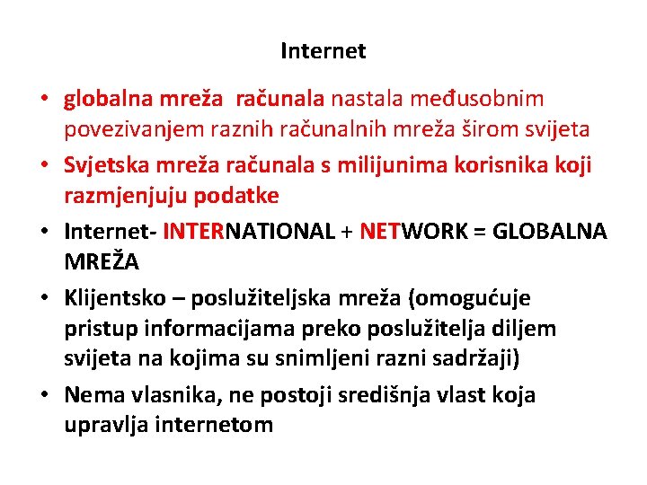 Internet • globalna mreža računala nastala međusobnim povezivanjem raznih računalnih mreža širom svijeta •