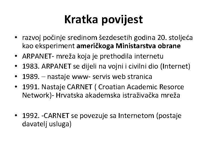 Kratka povijest • razvoj počinje sredinom šezdesetih godina 20. stoljeća kao eksperiment američkoga Ministarstva