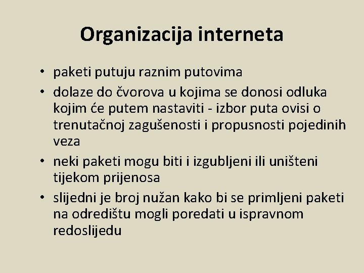 Organizacija interneta • paketi putuju raznim putovima • dolaze do čvorova u kojima se