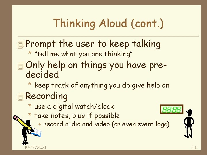 Thinking Aloud (cont. ) 4 Prompt the user to keep talking * “tell me