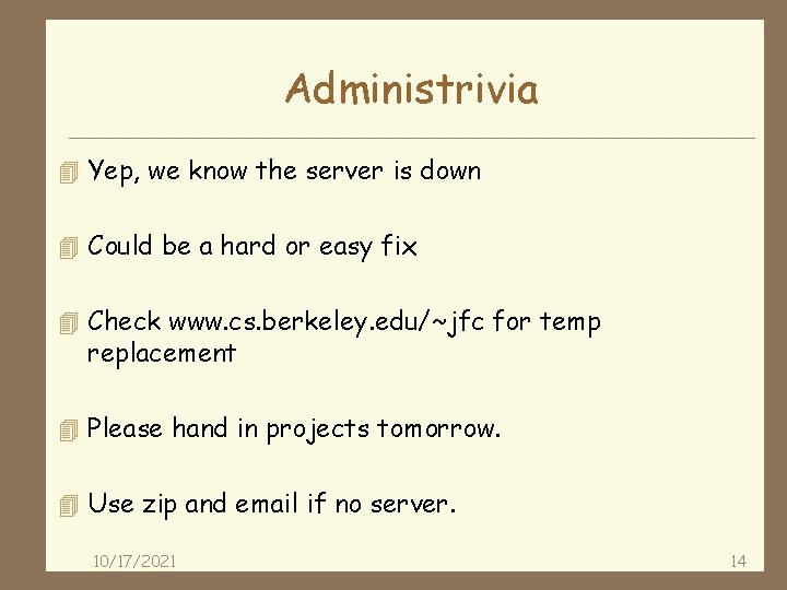 Administrivia 4 Yep, we know the server is down 4 Could be a hard