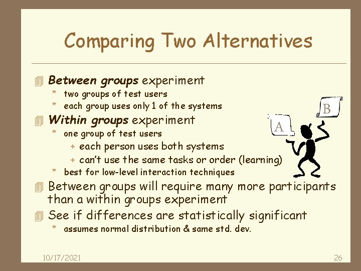 Comparing Two Alternatives 4 Between groups experiment * two groups of test users *
