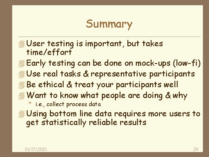 Summary 4 User testing is important, but takes time/effort 4 Early testing can be
