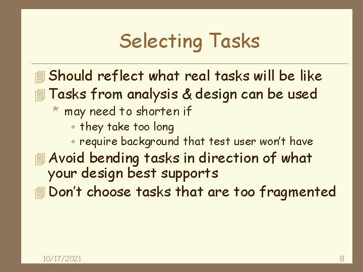 Selecting Tasks 4 Should reflect what real tasks will be like 4 Tasks from