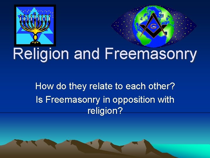 Religion and Freemasonry How do they relate to each other? Is Freemasonry in opposition