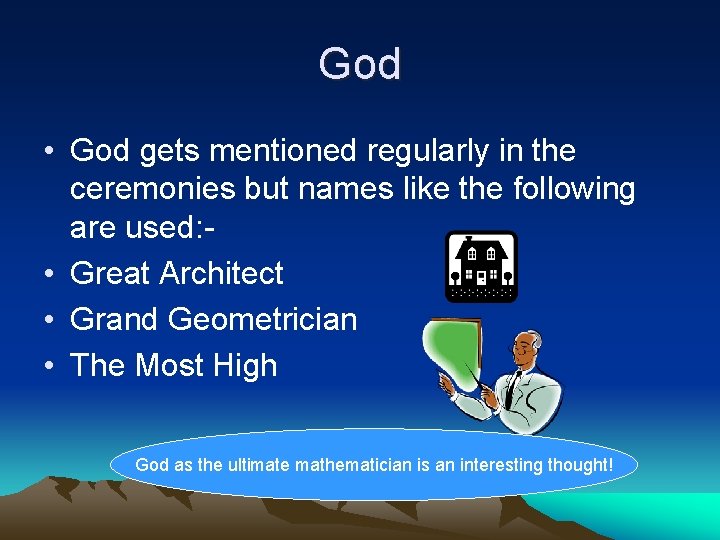 God • God gets mentioned regularly in the ceremonies but names like the following