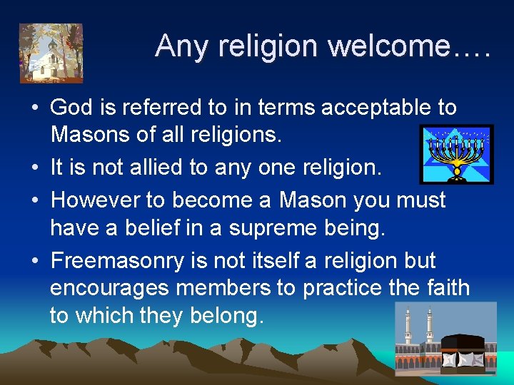 Any religion welcome…. • God is referred to in terms acceptable to Masons of