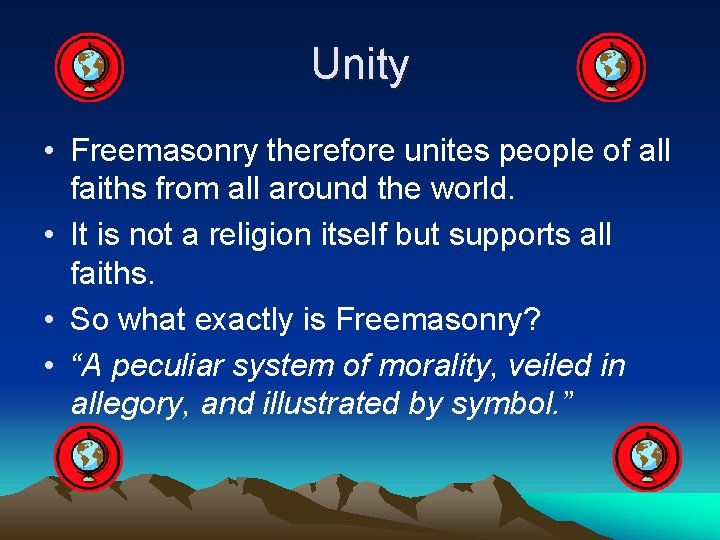 Unity • Freemasonry therefore unites people of all faiths from all around the world.